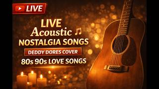 LIVE Acoustic Nostalgia Songs 🎶 Deddy Dores Cover | 80s 90s Love Songs