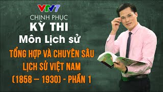 Tổng hợp và chuyên sâu lịch sử Việt Nam 1858 – 1930 (Phần 1) | Chinh phục kỳ thi THPTQG môn Lịch sử