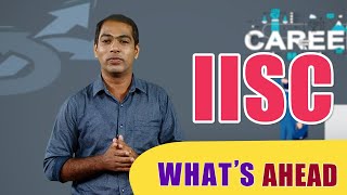 What's Ahead | Indian Institute of Science Bangalore | career guidance part 14