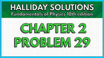 HALLIDAY SOLUTIONS - CHAPTER 2 PROBLEM 29 - Fundamentals of Physics 10th