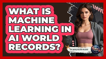 What Is Machine Learning In AI World Records? - Epic World Record Holders