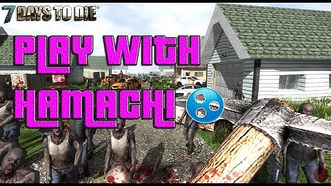 How to play 7 Days to Die™ with Hamachi | Alpha 10.1 | +[Commentary]