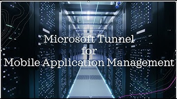 Microsoft Tunnel for Mobile Application Management