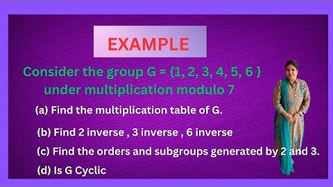 G = {1,2,3,4,5,6 }under multiplication modulo 7 find  multiplication table,inverse, orders subgroups
