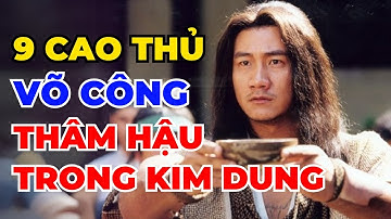 9 Cao Thủ Võ Công Thâm Bất Khả Trắc Trong Kim Dung, Trương Tam Phong Cũng Không Dám So Kè...