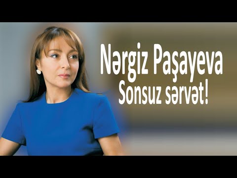 Nərgiz Paşayeva - sonsuz sərvət!