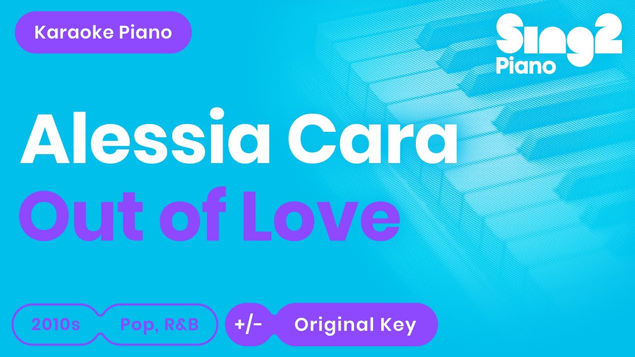 Out Of Love (Piano Karaoke Instrumental) Alessia Cara ...