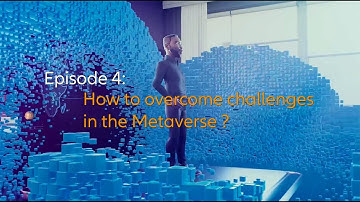 Overcoming challenges in the Metaverse – Episode 4