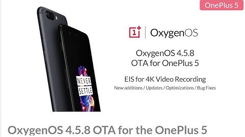 Oneplus 5:Oxygen OS 4.5.8 OTA has rolled out