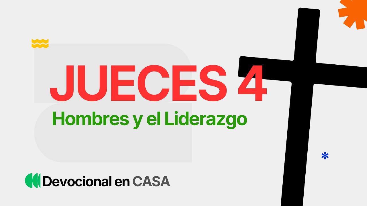 Hombres y el liderazgo | Jueces 4 | Su Historia, Nuestra Historia | Devocional en CASA