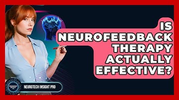 Is Neurofeedback Therapy Actually Effective? - Neurotech Insight Pro