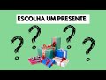 ESCOLHA UM PRESENTE/ BRINCADO DE ADIVINHAR