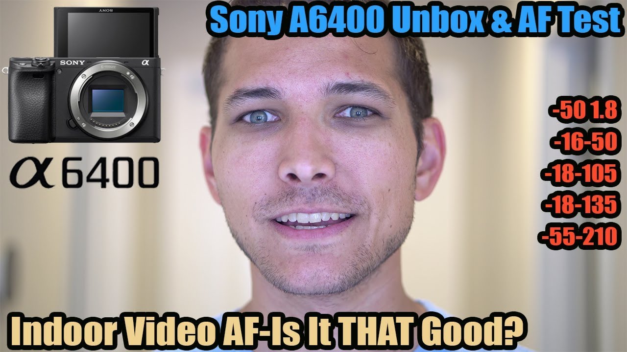 Sony A6400 Unbox and Video AutoFocus Testing Indoors! YouTube