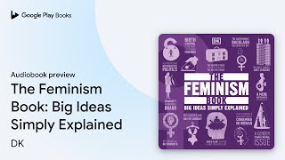 The Feminism Book: Big Ideas Simply Explained by DK · Audiobook preview