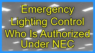 Emergency Lighting Control Who Is Authorized Under NEC