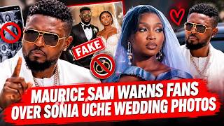 😡MAURICE SAM WARNS📨 Fans over SONIA UCHE WEDDING photos 👆👆