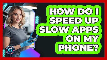 How Do I Speed Up Slow Apps On My Phone? - Phone Fix and Features