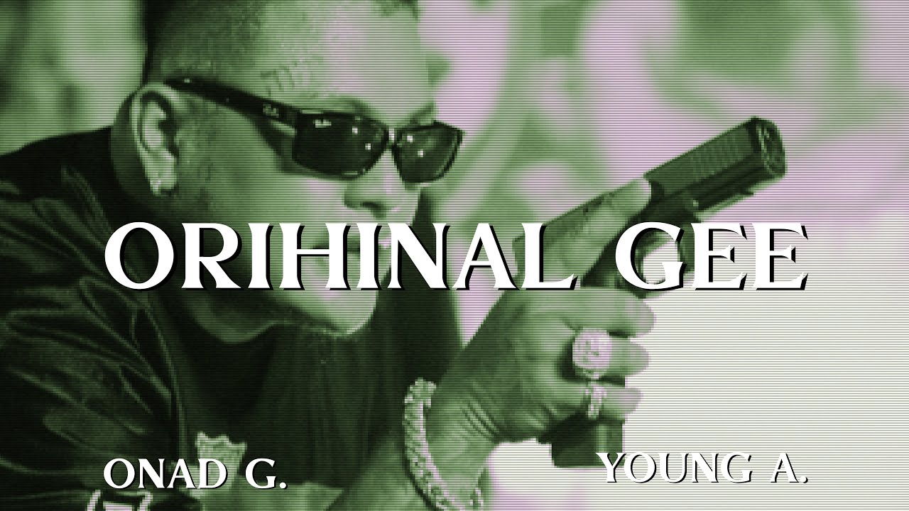 ORIHINAL GEE - OG YOUNG A FT. ONAD G (OFFICIAL MUSIC VIDEO)