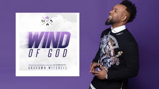 Video thumbnail of "WIND OF GOD  VASHAWN MITCHELL By EydelyWorshipLivingGodChannel"