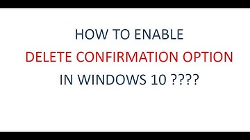 How to Enable Delete Confirmation Option in Windows 10 ?