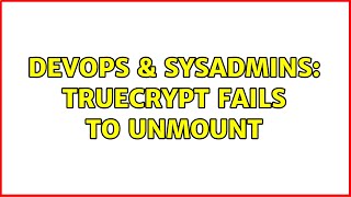 DevOps & SysAdmins: Truecrypt fails to unmount (2 Solutions!!) Net Worth