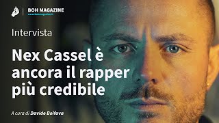 Nex Cassel è ancora il rapper più credibile (intervista) | Boh Magazine