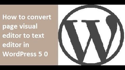 How to change page visual editor to text editor in WordPress 5 0