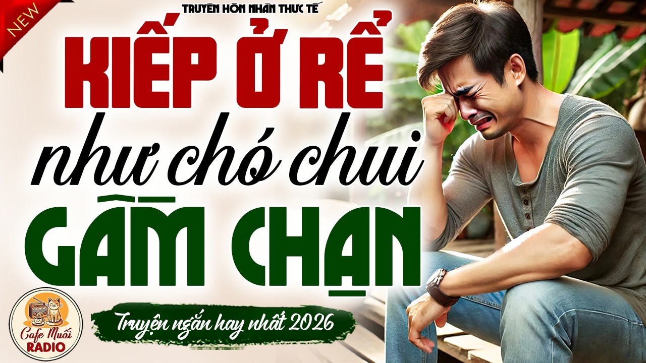 KIẾP Ở RỂ TỦI NHỤC NHƯ CHÓ CHUI GẦM CHẠN, ĐẾN KHI PHẢN ĐÒN CẢ NHÀ SỮNG SỜ - Kể chuyện làng quê 2026