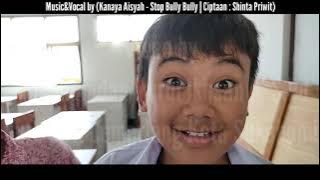 Stop Bully Bully-Kanaya Aisyah | Ciptaan : Shinta Priwit | Video : Kelas 5 A SDN Cemerlang 2021-2022