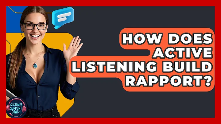 How Does Active Listening Build Rapport? - Customer Support Coach