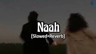 Naah Slowed Reverb Jass Manak