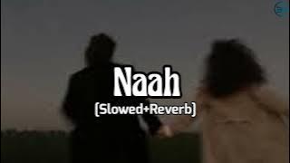 Naah (Slowed Reverb) | Jass Manak