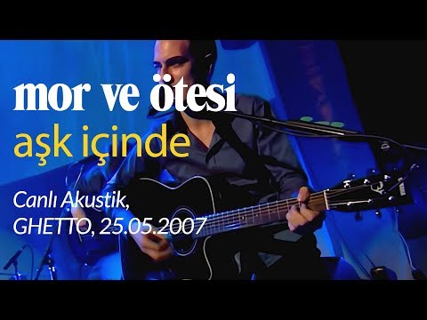 mor ve ötesi | 'Aşk İçinde' (Canlı Akustik, 25.05.2007)