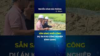 Sẵn sàng khởi công dự án khu công nghiệp Bình Giang #shorts