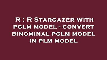 R : R Stargazer with pglm model - convert binominal pglm model in plm model