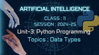 Python Programming|| Data Types || ARTIFICIAL INTELLIGENCE | Class-11 AI ||Unit-3|| Python