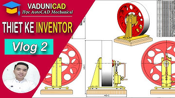 [#VADUNI] | Thiết Kế Cơ Khí Trong Inventor - Vlog 2
