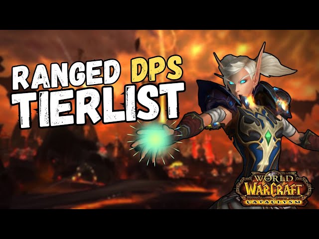 Ranking WOW Cataclysm Ranged DPS From Best to Worst class=