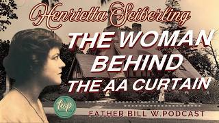 The Woman Behind the AA Curtain - Henrietta Seiberling