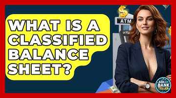 What Is A Classified Balance Sheet? - Ask Your Bank Teller