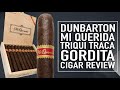 Dunbarton Mi Querida Triqui Traca Gordita Cigar Review