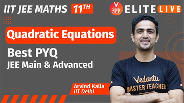 Quadratic Equations Class 11 | PYQ | JEE Main | JEE Advanced |Arvind Kalia Sir| Vedantu