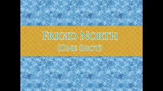 Frigid North One Shot