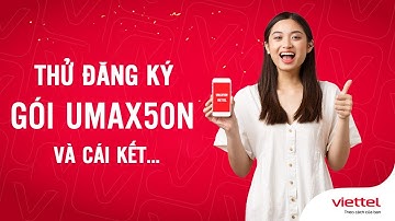Thử đăng ký gói UMAX50N Viettel và cái kết bất ngờ !