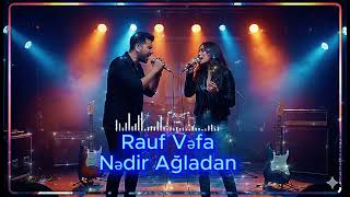 Rauf Vəfa - Nədir Ağladan 2025 Dərin Emosional Mahnı Yeni Azərbaycan Musiqisi 2025