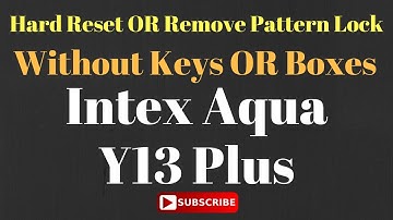 Hard Reset OR Remove Pattern Lock without Keys OR Boxes Intex Aqua Y13 Plus
