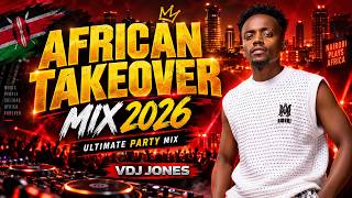 AFRICAN TAKEOVER 🔥 | The Ultimate African Party Mix 2026 | VDJ Jones x DJ Kanji
