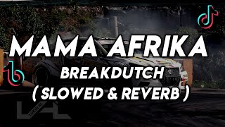 DJ Mama Afrika Breakdutch ( Slowed & Reverb ) 🎧