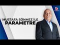 Mustafa Sönmez ile Parametre (26 Mayıs 2024)