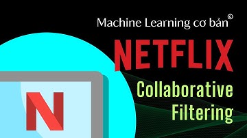 NETFLIX gợi ý phim cho bạn như thế nào? | Thuật toán Collaborative Filtering